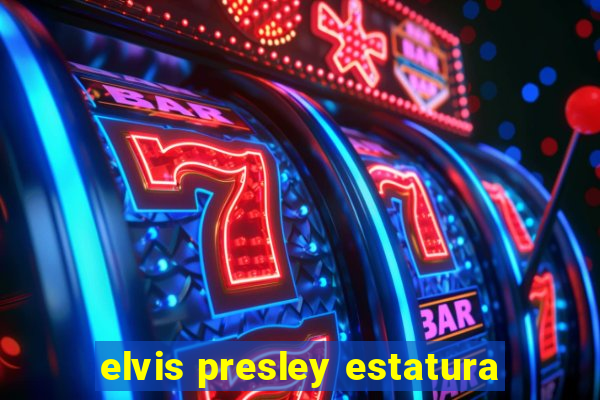 elvis presley estatura